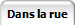 Dans la rue